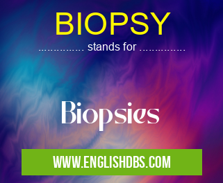 BIOPSY means Biopsies BIOPSY
