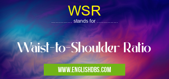 WSR means Waist-to-Shoulder Ratio WSR