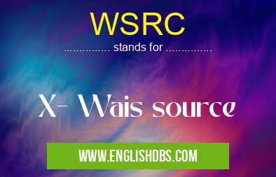 WSRC means X- Wais source WSRC