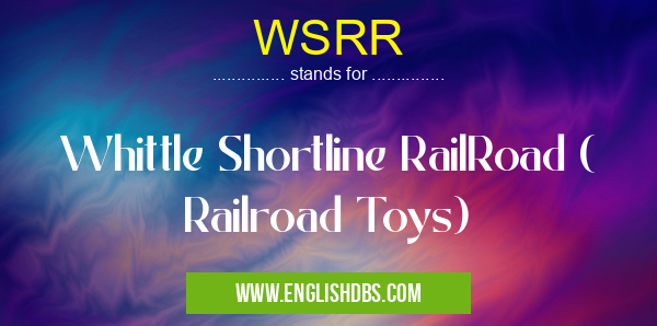 WSRR means Whittle Shortline RailRoad ( Railroad Toys) WSRR