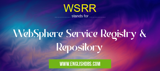 WSRR means WebSphere Service Registry & Repository WSRR