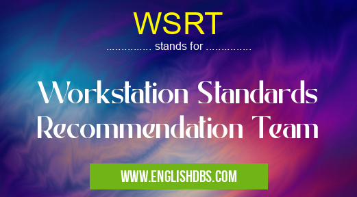 WSRT means Workstation Standards Recommendation Team WSRT