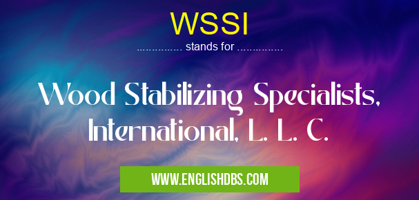 WSSI means Wood Stabilizing Specialists, International, L. L. C. WSSI
