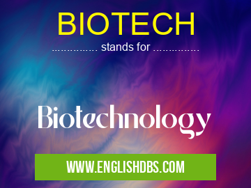 BIOTECH means Biotechnology BIOTECH