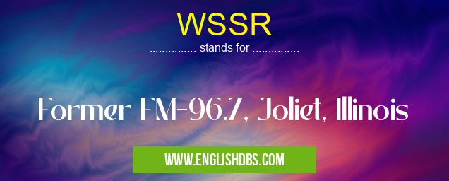 WSSR means Former FM-96.7, Joliet, Illinois WSSR