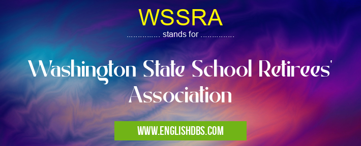 WSSRA means Washington State School Retirees' Association WSSRA