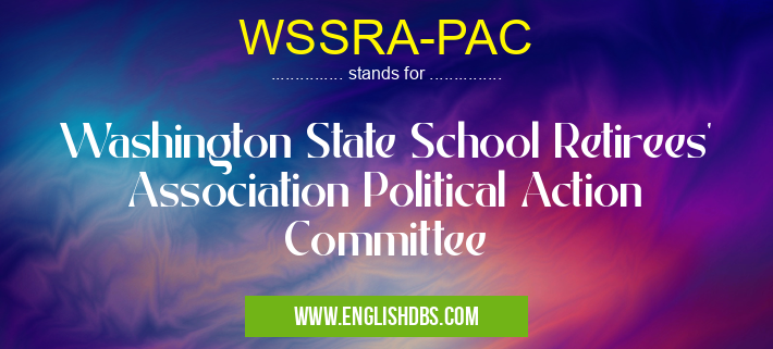 WSSRA-PAC means Washington State School Retirees' Association Political Action Committee WSSRA-PAC
