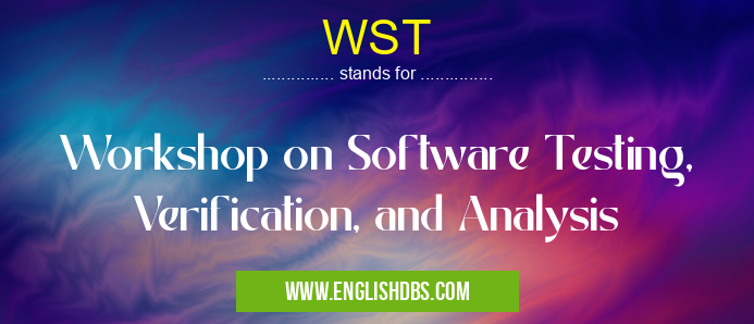 WST means Workshop on Software Testing, Verification, and Analysis WST