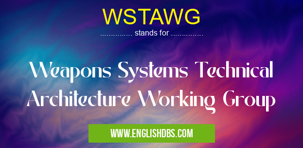 WSTAWG means Weapons Systems Technical Architecture Working Group WSTAWG