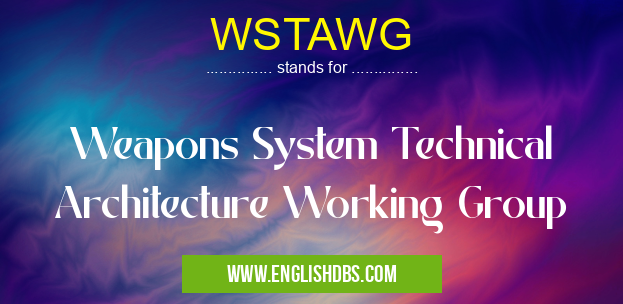 WSTAWG means Weapons System Technical Architecture Working Group WSTAWG