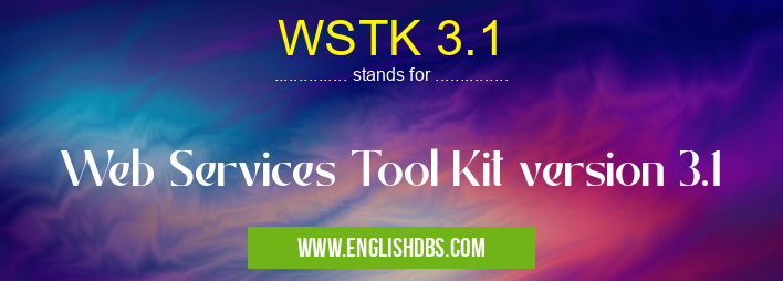 WSTK 3.1 means Web Services Tool Kit version 3.1 WSTK 3.1