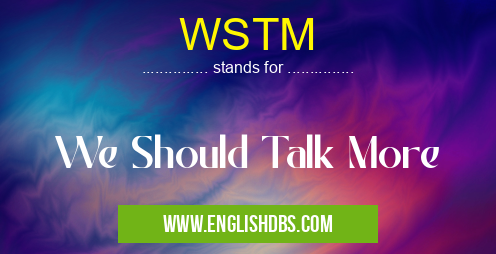 WSTM means We Should Talk More WSTM