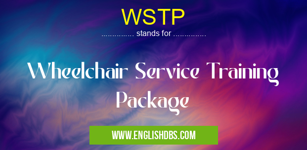 WSTP means Wheelchair Service Training Package WSTP