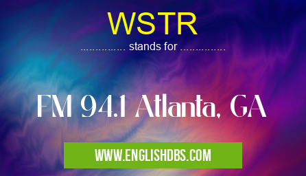WSTR means FM 94.1 Atlanta, GA WSTR