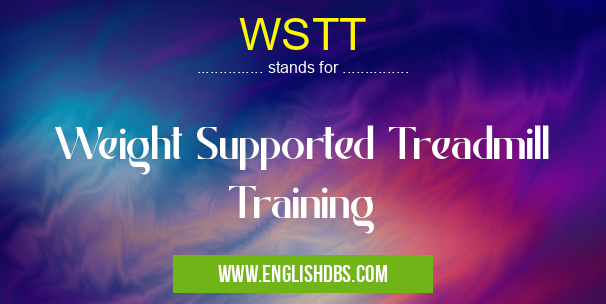 WSTT means Weight Supported Treadmill Training WSTT