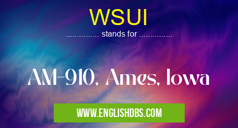 WSUI means AM-910, Ames, Iowa WSUI