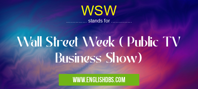 WSW means Wall Street Week ( Public TV Business Show) WSW