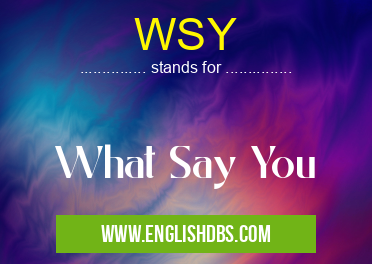 WSY means What Say You WSY