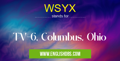 WSYX means TV-6, Columbus, Ohio WSYX