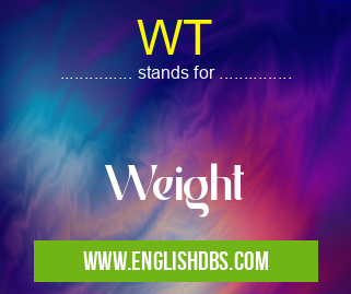 WT means Weight WT