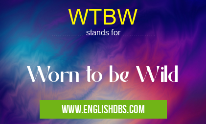 WTBW means Worn to be Wild WTBW