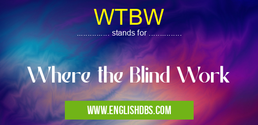 WTBW means Where the Blind Work WTBW