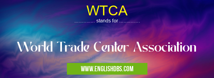 WTCA means World Trade Center Association WTCA