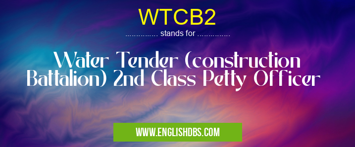 WTCB2 means Water Tender (construction Battalion) 2nd Class Petty Officer WTCB2