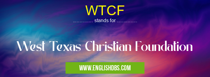 WTCF means West Texas Christian Foundation WTCF