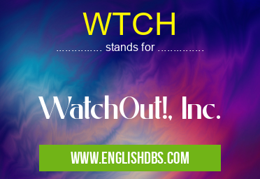 WTCH means WatchOut!, Inc. WTCH