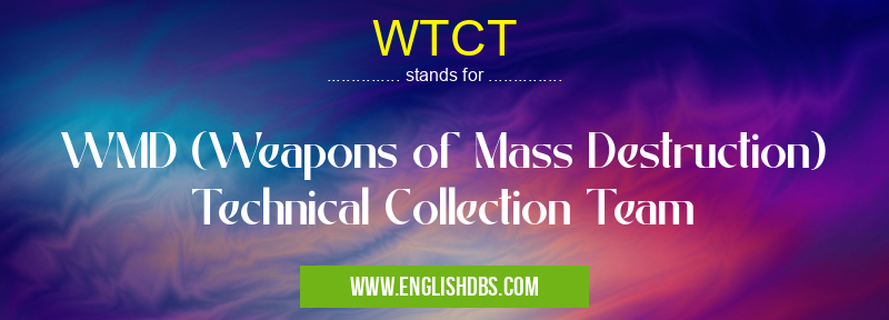 WTCT means WMD (Weapons of Mass Destruction) Technical Collection Team WTCT
