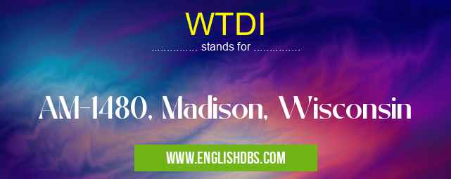 WTDI means AM-1480, Madison, Wisconsin WTDI