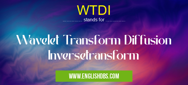 WTDI means Wavelet Transform Diffusion Inversetransform WTDI