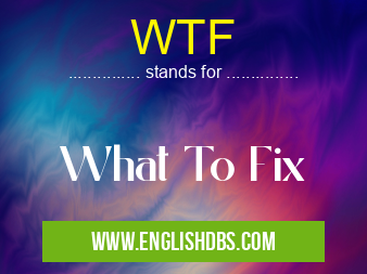 WTF means What To Fix WTF