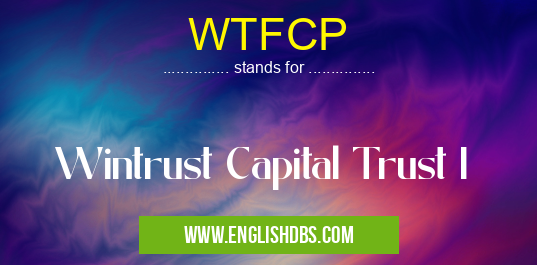 WTFCP means Wintrust Capital Trust I WTFCP