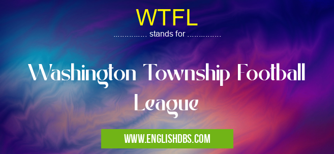 WTFL means Washington Township Football League WTFL