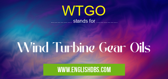 WTGO means Wind Turbine Gear Oils WTGO