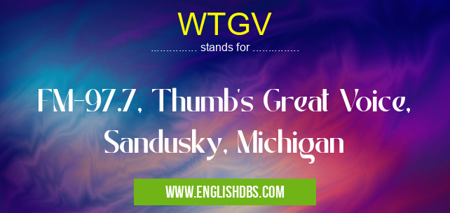WTGV means FM-97.7, Thumb's Great Voice, Sandusky, Michigan WTGV