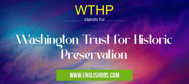 WTHP means Washington Trust for Historic Preservation WTHP