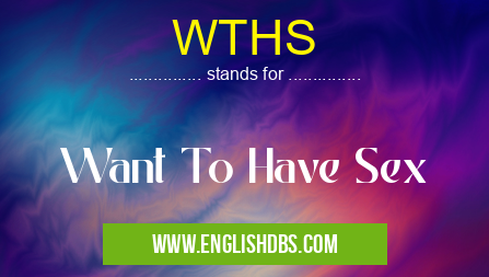 WTHS means Want To Have Sex WTHS