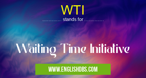 WTI means Waiting Time Initiative WTI