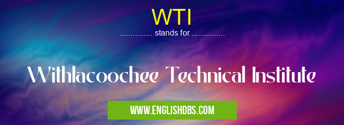 WTI means Withlacoochee Technical Institute WTI