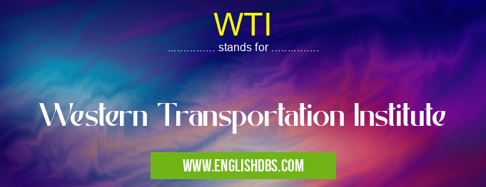 WTI means Western Transportation Institute WTI