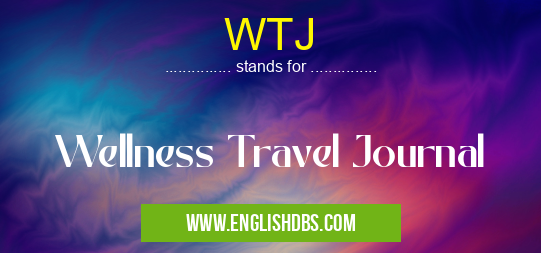 WTJ means Wellness Travel Journal WTJ