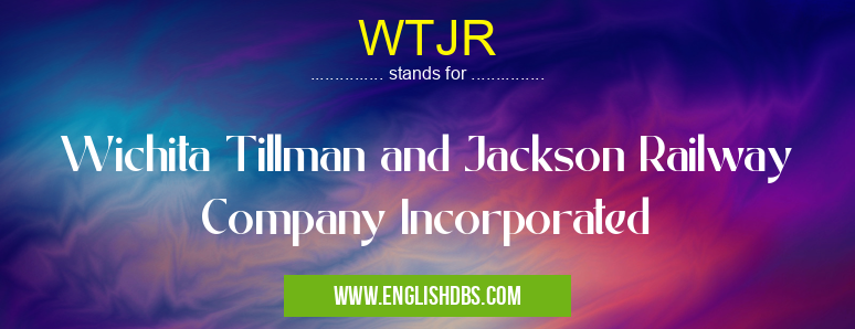 WTJR means Wichita Tillman and Jackson Railway Company Incorporated WTJR