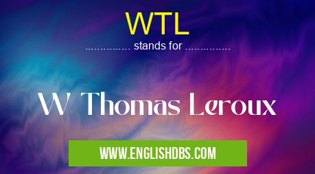WTL means W Thomas Leroux WTL