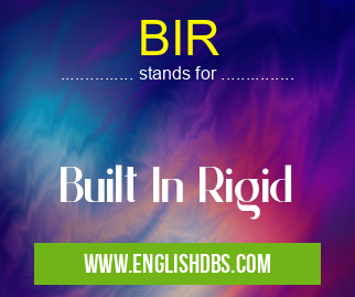 BIR means Built In Rigid BIR