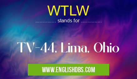 WTLW means TV-44, Lima, Ohio WTLW