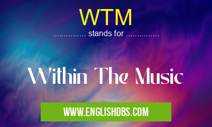 WTM means Within The Music WTM