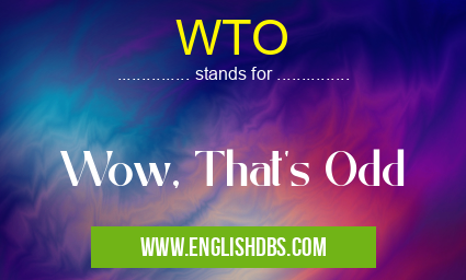 WTO means Wow, That's Odd WTO